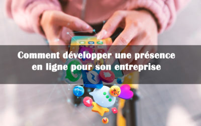 Comment développer une présence en ligne pour son entreprise