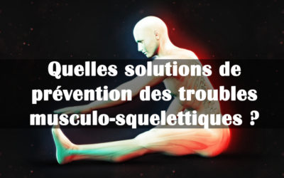 Quelles solutions de prévention des troubles musculo-squelettiques ?