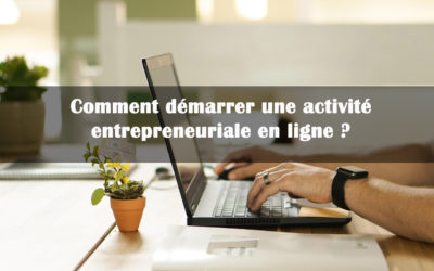 Comment démarrer une activité entrepreneuriale en ligne ?