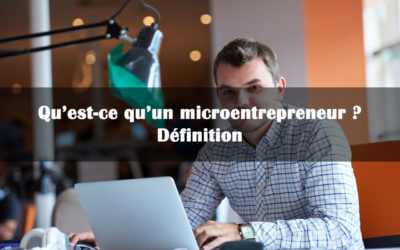 Qu’est-ce qu’un microentrepreneur ? Définition